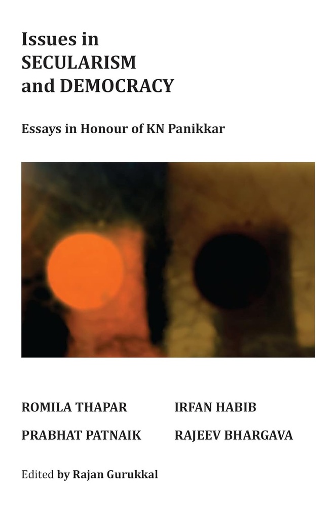 Issues in Secularism and Democracy : Essays in Honour of KN Panikka