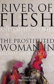 River of Flesh And Other Stories : The Prostituted Woman In Indian Short Fiction