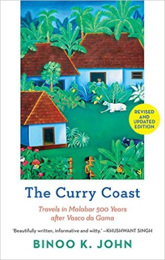 The Curry Coast : Travels In Malabar 500 Years After Vasco Da Gama