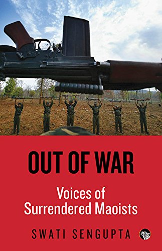 Out Of War : Voices of Surrendered Maoists