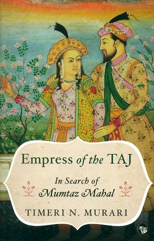 Empress of the Taj : In Search of Mumtaz Mahal