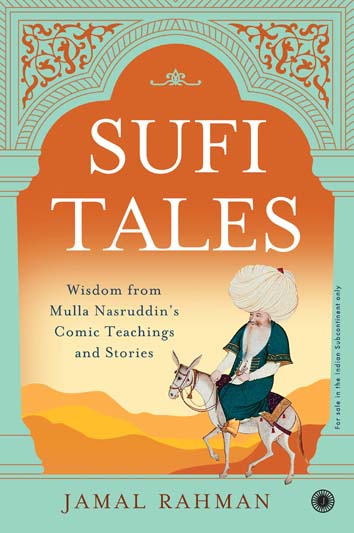 Sufi Tales : Wisdom from Mulla Nasruddins Comic Teachings and Stories
