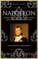 Napoleon : A Great Soldier, Politician, Lover And First Modern European
