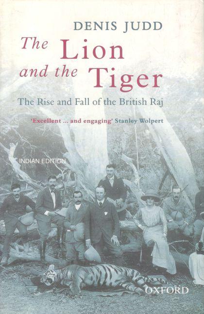 The Lion & The Tiger : The Rise And Fall of The British Raj