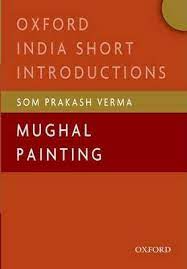 Mughal Painting : Oxford India Short Introductions