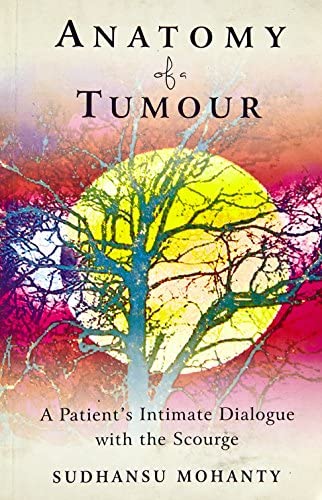 Anatomy of a Tumour : A Patient Intimate Dialogue With The Scourge