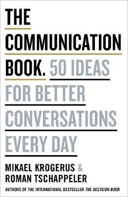 The Communication Book : 44 Ideas For Better Conversations Everyday