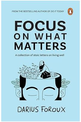 Focus on What Matters : A Collection of Stoic Letters on Living Well