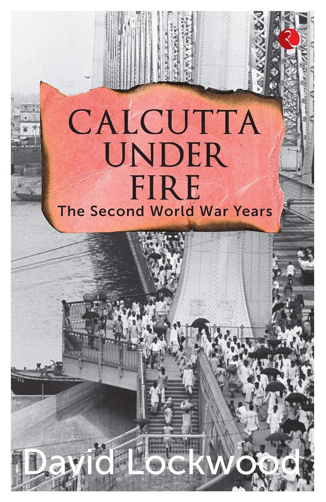 Calcutta under Fire : The Second World War Years