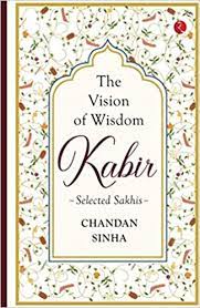 Kabir Selected Sakhis : The Vision of Wisdom