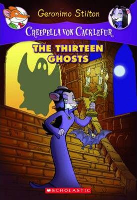 The Thirteen Ghost : Creepella Von Cacklefur (Geronimo Stilton 1)