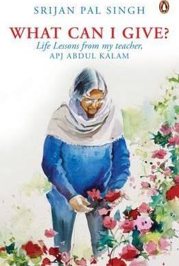 What Can I Give? Life Lessons From My Teacher, A. P. J. Abdul Kalam