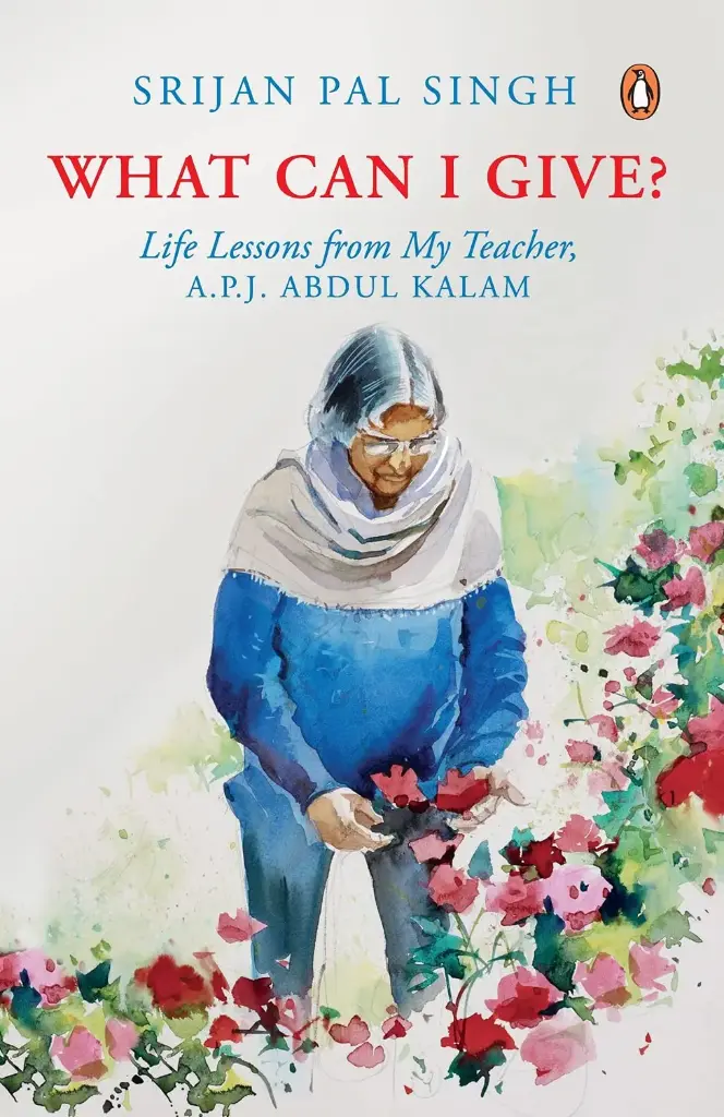 What Can I Give? Life Lessons From My Teacher, A. P. J. Abdul Kalam