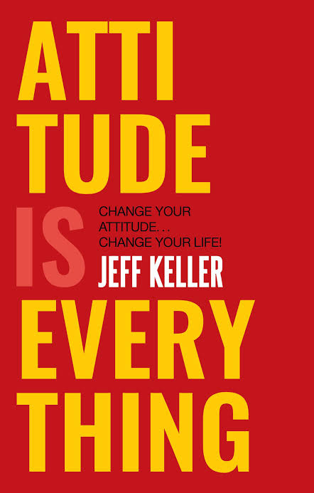 Attitude Is Everything : Change Your Attitude.. Change Your Life!