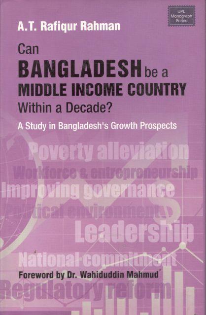 Can Bangladesh be a Middle Income Country Within a Decade? A Study In Bangladesh Growth Prospects