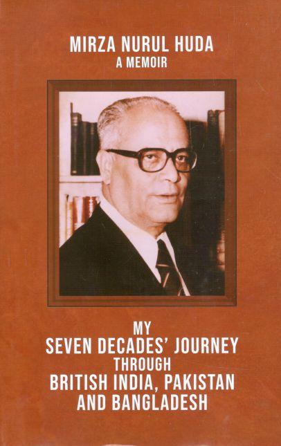 My Seven Decades Journey Through British India, Pakistan And Bangladesh