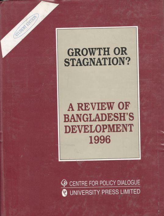 Growth Or Stagnation? : A Review of Bangladeshs Development 1996