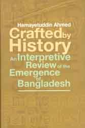 Crafted By History :  An Interpretive Review Of The Emergence of Bangladesh