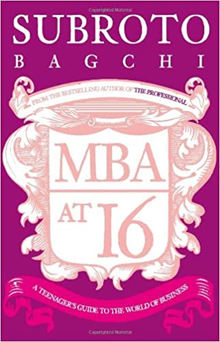 MBA At 16 : A Teenagers Guide To The World of Business