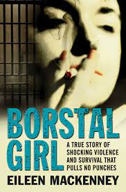Borstal Girl : A True Story of Shocking Violence & Survival That Pulls No Punches