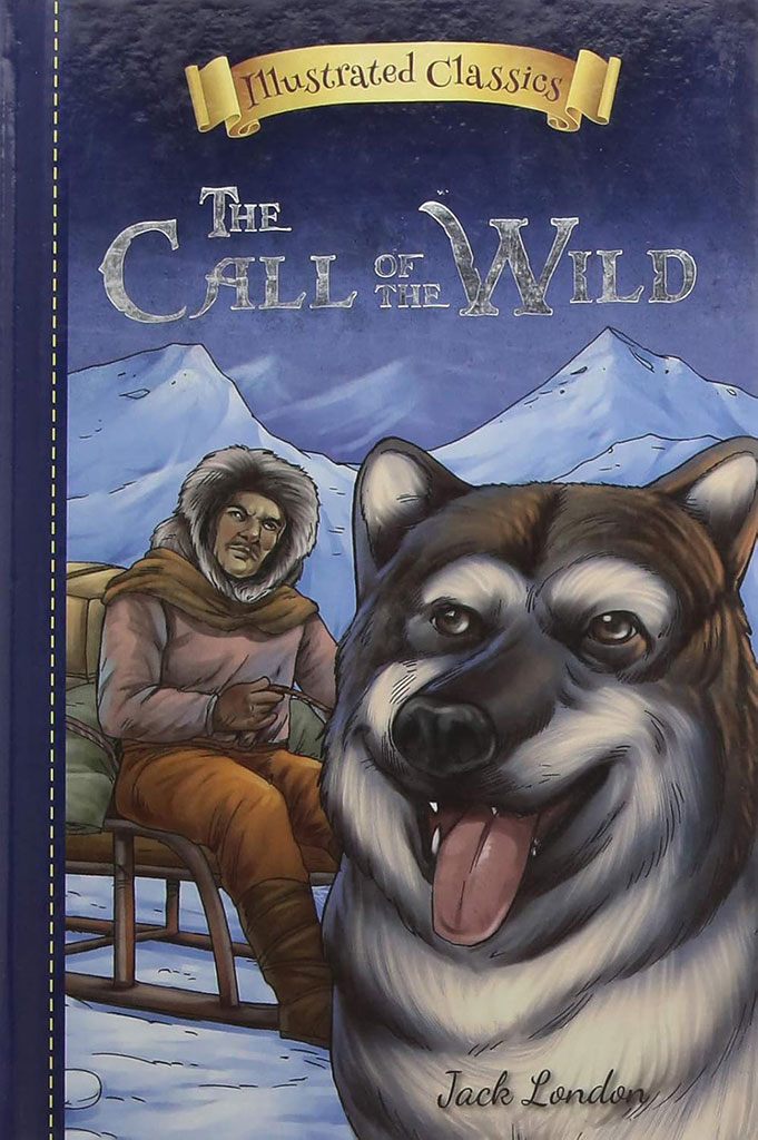 The Call of The Wild : Illustrated Classics