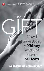 The Gift : How I Gave Away A Kidney And Got Richer At Heart