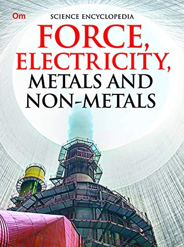 Force, Electricity, Metals And Non-Metals : Space Encyclopedia