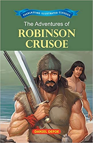 The Adventures of Robinson Crusoe : Everlasting Illustrated Classics