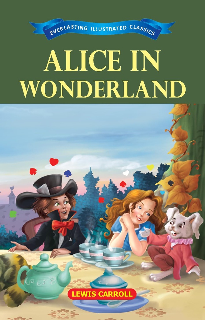 Alice In Wonderland : Everlasting Illustrated Classics