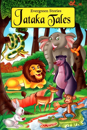 Jataka Tales : Evergreen Stories
