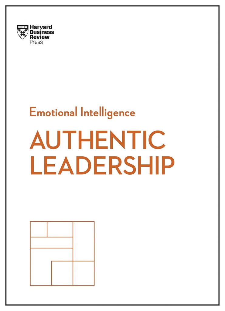 Authentic Leadership : HBR Emotional Intelligence Series)