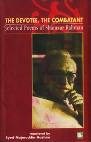 The Devotee The Combatant : Selected Poems of Shamsur Rahman