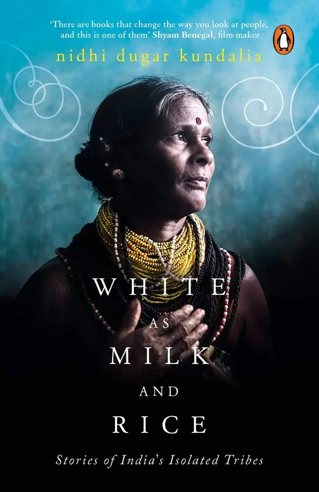 White As Milk And Rice : Stories of Indias Isolated Tribes