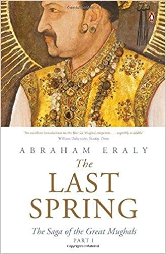 The Last Spring : The Saga of the Great Mughals Part 1