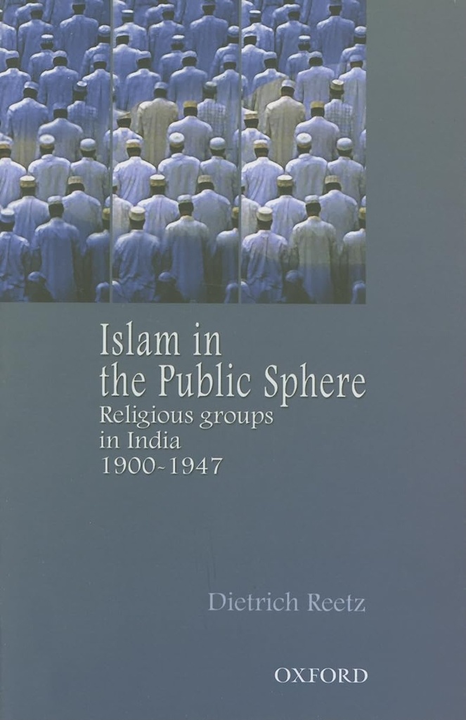 Islam in the Public Sphere : Religious Groups In India 1900-1947