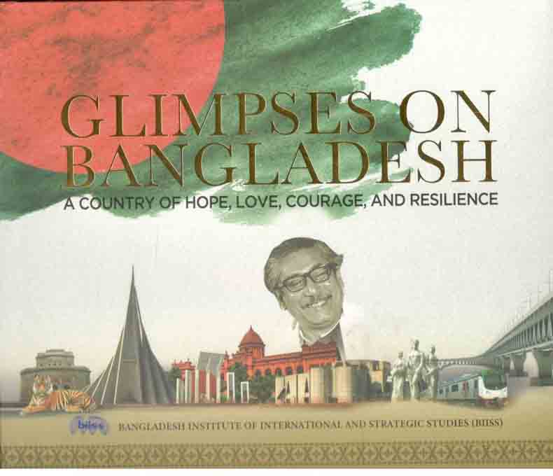 Glimpses On Bangladesh : A Country Of Hope, Love,Courage, And Resilience