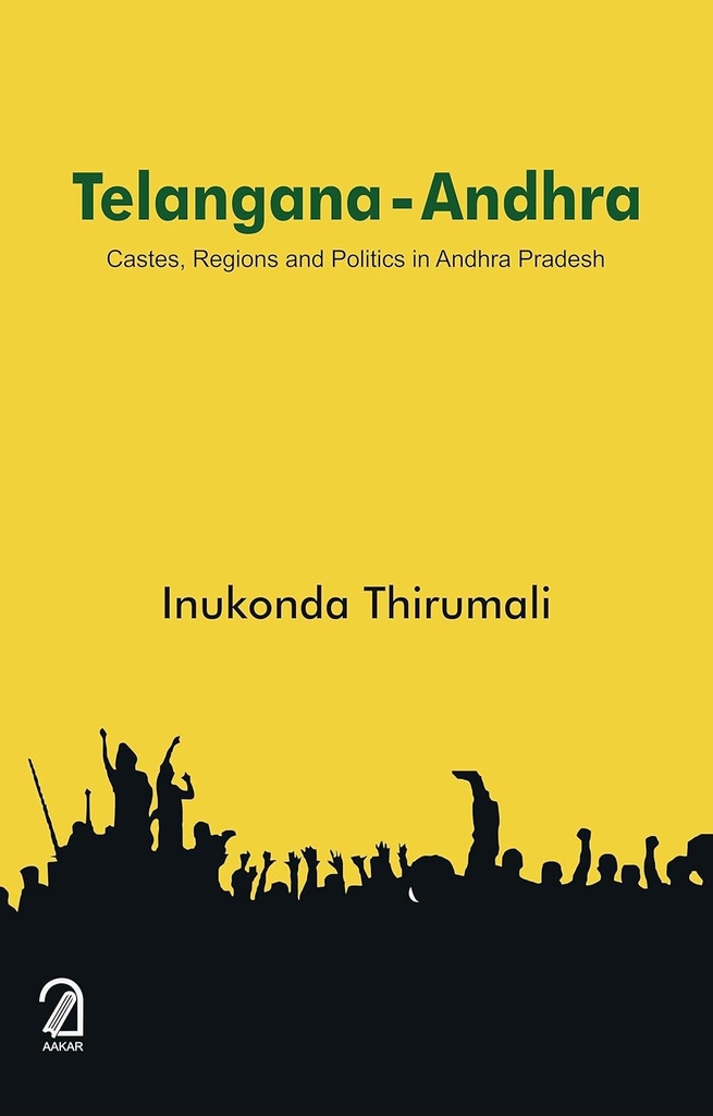 Telangana - Andhra : Castes, Regions and Politics in Andhra Pradesh