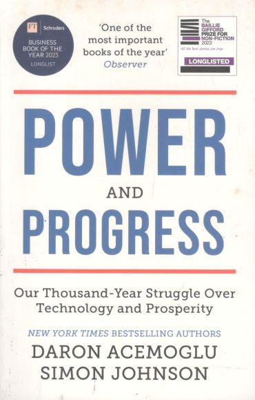 Power and Progress : Our Thousand-Year Struggle Over Technology and Prosperity
