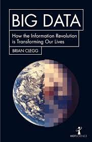 Big Data : How The Information Revolution is Transforming Our Lives