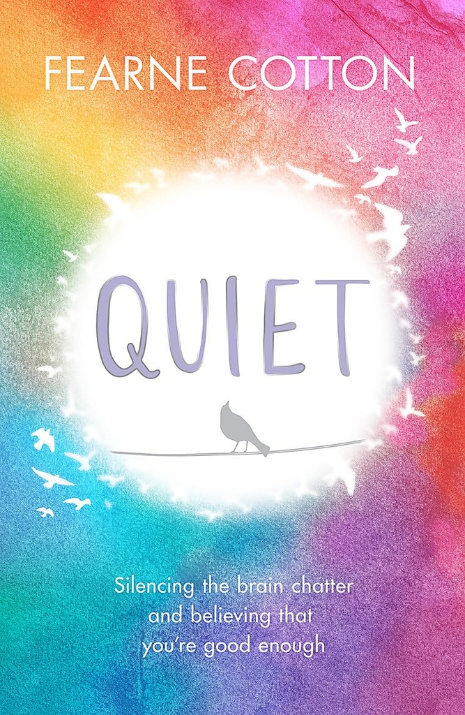 Quiet : Silencing The Brain Chatter and Believing That Youre Good Enough