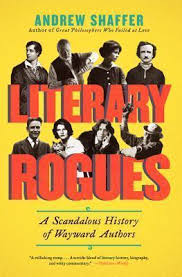 Literary Rogues : A Scandalous History of Wayward Authors