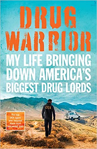 Drug Warrior : My Life Bringing Down Americas Biggest Drug Lords