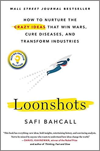 Loonshots : How To Nurture The Crazy Ideas That Win Wars