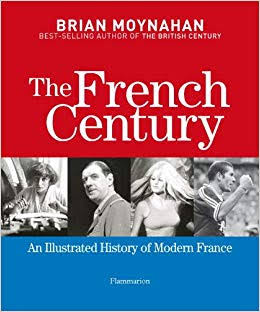 The French Century : An Illustrated History of Modern France