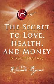 The Secret To Love, Health, And Money : A Master Class