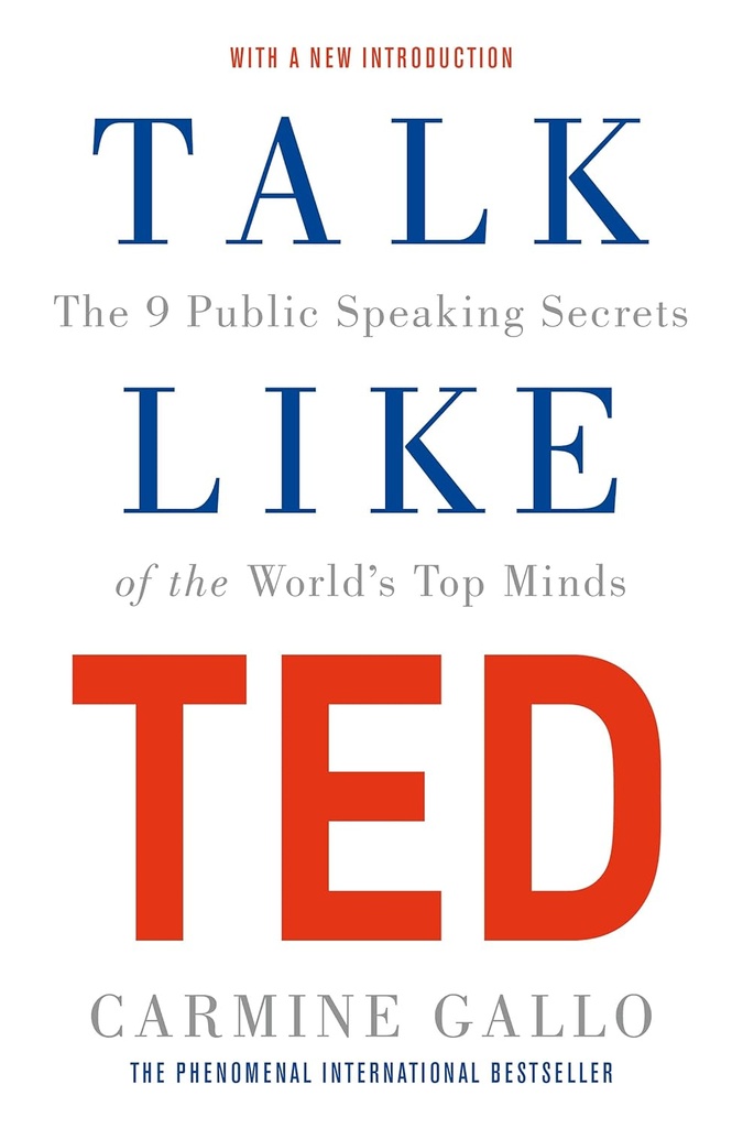 Talk Like Ted : The 9 Public Speaking Secrets of the Worlds Top Minds