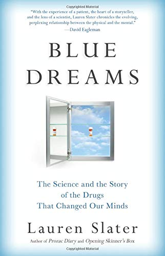 Blue Dreams : The Science and the Story of the Drugs that Changed Our Minds