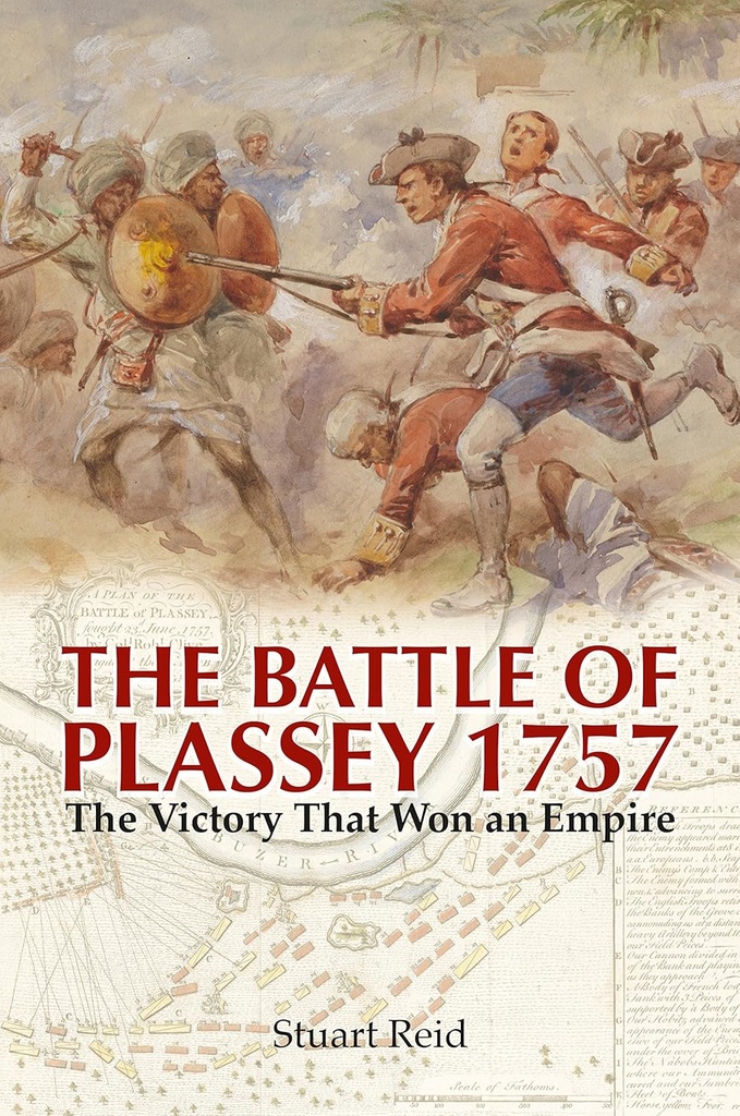 Battle of Plassey 1757 : The Victory That Won an Empire
