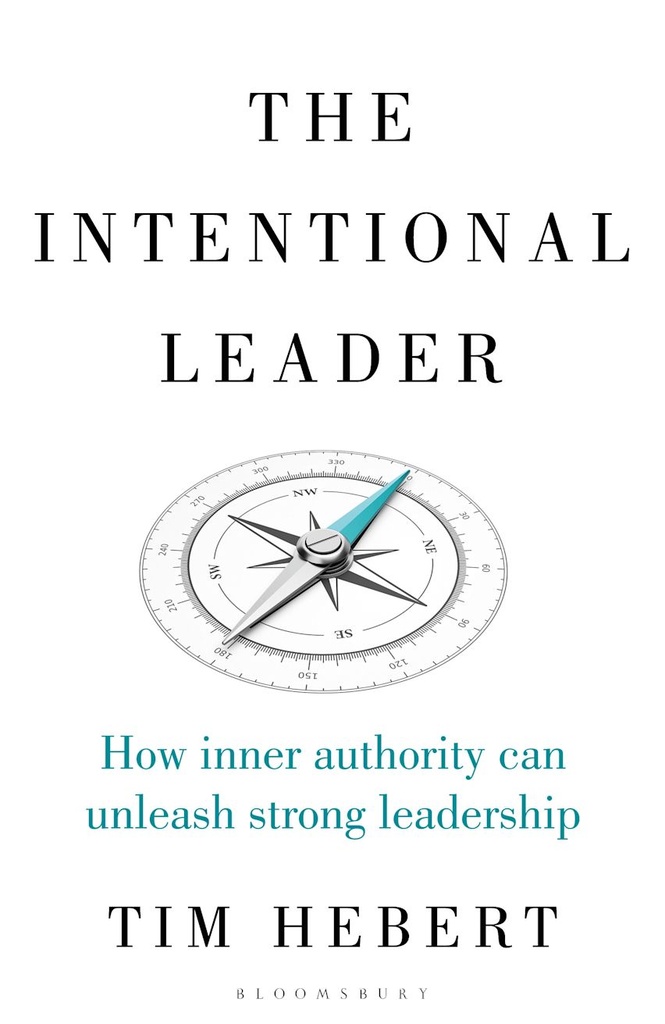 The Intentional Leader : How Inner Authority Can Unleash Strong Leadership