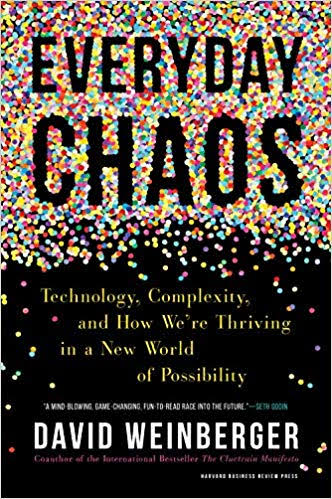 Everyday Chaos : Technology Complexity And How Were Thriving in A New World of Possibility